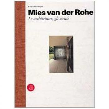 Mies van der Rohe. Le architetture e gli scritti. Ediz. illustrata
