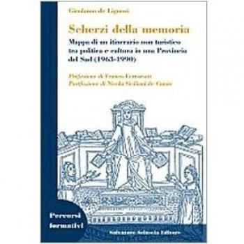 Scherzi della memoria. Mappa di un itinerario non turistico tra politica e cultura in una provincia del Sud (1963-1990)
