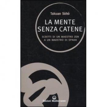 La mente senza catene. Scritti di un maestro Zen a un maestro di spada