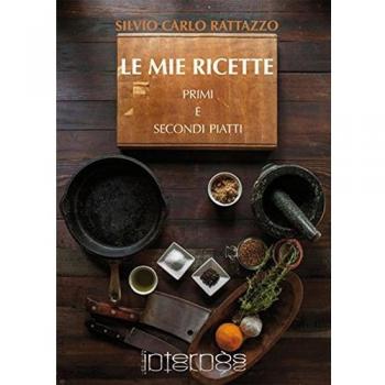 Le mie ricette. Primi e secondi piatti
