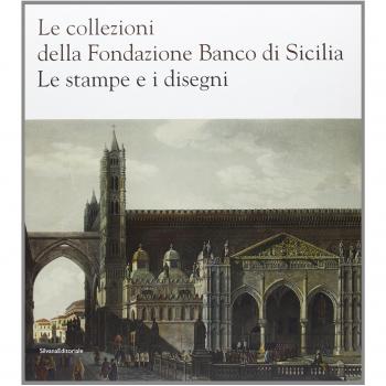 Le collezioni della Fondazione Banco di Sicilia. Le stampe e i disegni