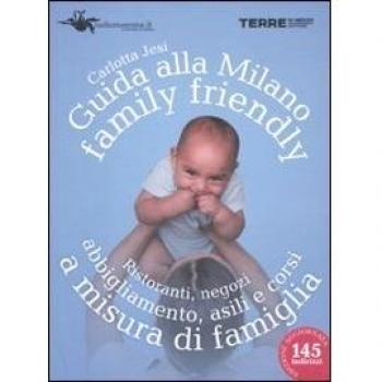 Guida alla Milano family friendly 2010. Ristoranti, negozi, abbigliamento, asili e corsi a misura di famiglia