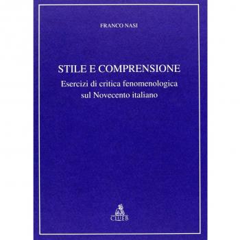 Stile e comprensione. Esercizi di critica fenomenologica sul Novecento italiano