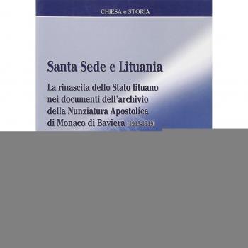 Santa sede e Lituania. La rinascita dello Stato lituano nei documenti dell'archivio della nunziatura apostolica di Monaco di Baviera (1915-1919)