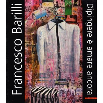 Francesco Barilli. Dipingere è amare ancora. Catalogo della mostra (Parma, 13 gennaio-15 febbraio 2004). Ediz. illustrata