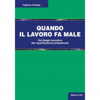 Quando il lavoro fa male. Dal disagio lavorativo alla riqualificazione professionale
