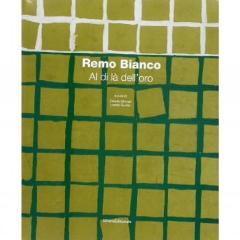 Remo Bianco. Al di là dell'oro. Catalogo della mostra