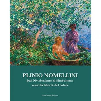 Plinio Nomellini. Dal divisionismo al simbolismo verso la libertà del colore. Catalogo della mostra