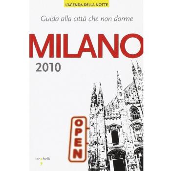 Milano 2010. Guida alla città che non dorme