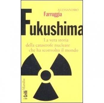 Fukushima. La vera storia della catastrofe nucleare che ha sconvolto il mondo
