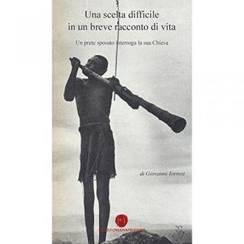 Una scelta difficile in un breve racconto di vita. Un prete sposato interroga la sua Chiesa