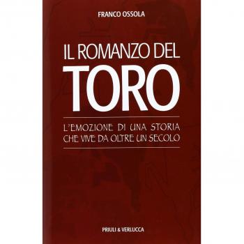 Il romanzo del Toro. L'emozione di una storia che vive da oltre un secolo