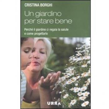 Un giardino per stare bene. Perché il giardino ci regala la salute e come progettarlo