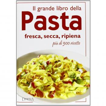 Il grande libro della pasta e dei primi piatti