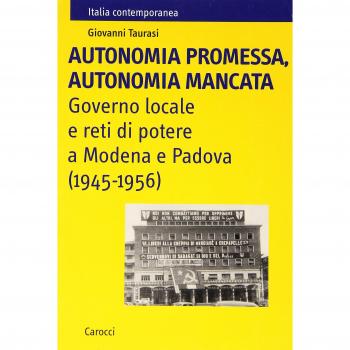 Autonomia promessa, autonomia mancata. Governo locale e reti di potere a Modena e Padova (1945-1956)