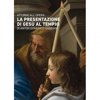 Attorno all'opera. La presentazione di Gesù al tempio di Anton Domenico Gabbiani