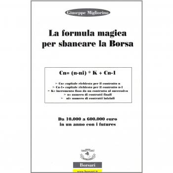 La formula magica per sbancare la borsa. Da 10.000 a 60.000 euro in un anno con i futures. Ediz. illustrata