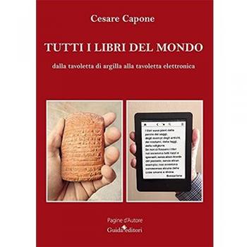 Tutti i libri del mondo. Dalla tavoletta di argilla alla tavoletta elettronica