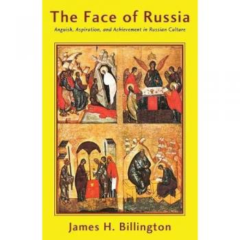 The Face of Russia: Anguish, Aspiration, and Achievement in Russian Culture