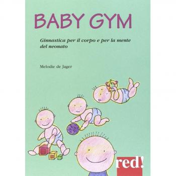 Baby Gym. Ginnastica per il corpo e la mente del neonato
