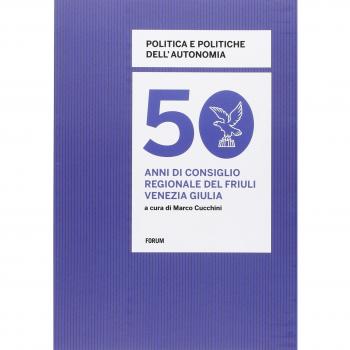 Politica e politiche dell'autonomia. 50 anni di consiglio regionale in Friuli Venezia Giulia