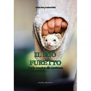 Il mio furetto. Guida completa alla convivenza