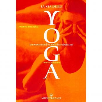 La via dello yoga. La conoscenza di sé alla luce degli astri