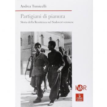 Partigiani di pianura. Storia della Resistenza nel sudovest veronese