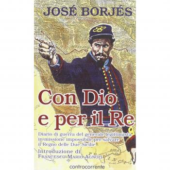 Con Dio e per il re. Diario di guerra del generale legittimista in missione impossibile per salvare il Regno delle Due Sicilie