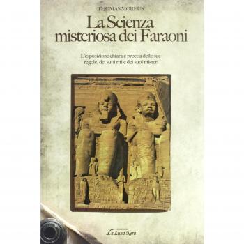 La scienza misteriosa dei faraoni. L'esposizione chiara e precisa delle sue regole, dei suoi riti e dei suoi misteri
