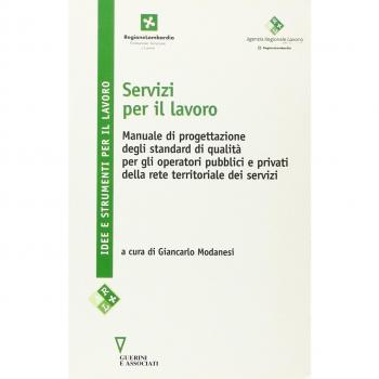 Servizi per il lavoro. Manuale di progettazione degli standard di qualità per gli operatori pubblici e privati della rete territoriale dei servizi