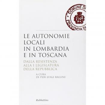 Le autonomie locali in Lombardia e in Toscana. Dalla resistenza alla I legislatura della repubblica