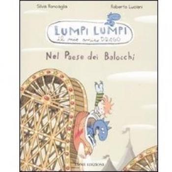 Nel paese dei balocchi. Lumpi Lumpi il mio amico drago. Ediz. illustrata