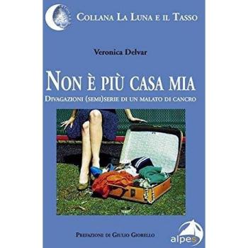 Non è più casa mia. Divagazioni (semi)serie di un malato di cancro