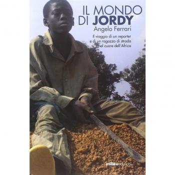 Il mondo di Jordy. Il viaggio di un reporter e di un ragazzo di strada nel cuore dell'Africa