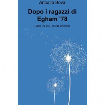 Dopo i ragazzi di Egham '78: i sogni, la fuga, la crisi di Antonio