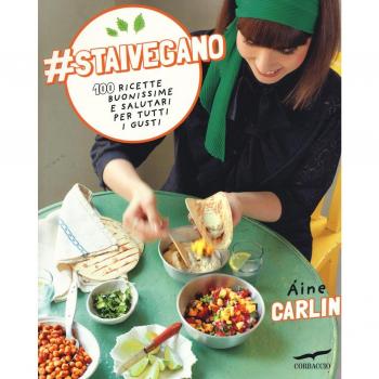 #staivegano. 100 ricette buonissime e salutari per tutti i gusti