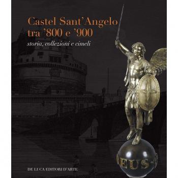 Castel Sant'Angelo tra '800 e '900. Storia, collezioni e cimeli