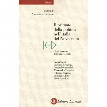Il primato della politica nell'Italia del Novecento. Studi in onore di Emilio Gentile
