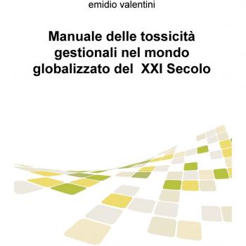 Manuale delle tossicità gestionali nel mondo globalizzato del XXI secolo