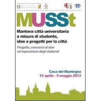 MUSSt. Mantova città universitaria a misura di studente. Idee e progetti per la città