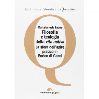 Filosofia e teologia della vita activa. La sfera dell'agire pratico in Enrico di Gand