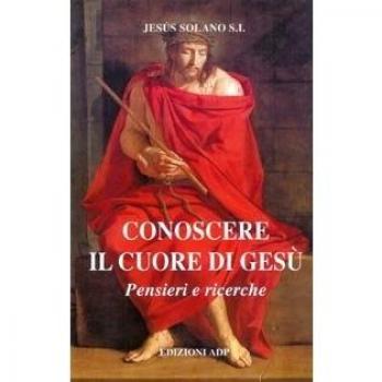 Conoscere il cuore di Gesù. Pensieri e ricerche