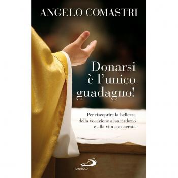 Donarsi è l'unico guadagno! Per riscoprire la bellezza della vocazione al sarcerdozio e alla vita consacrata