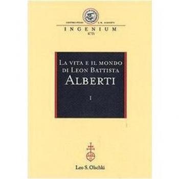 La vita e il mondo di Leon Battista Alberti. Atti del Convegno internazionale (Genova, 19-21 febbraio 2004)
