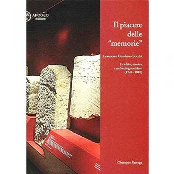 Il piacere delle memorie. Francesco Girolamo Bocchi erudito, storico e archeologo adriese (1748-1810)