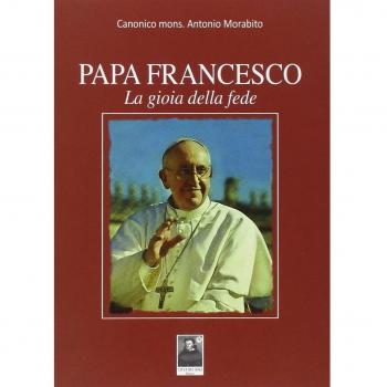 Papa Francesco. La gioia della fede