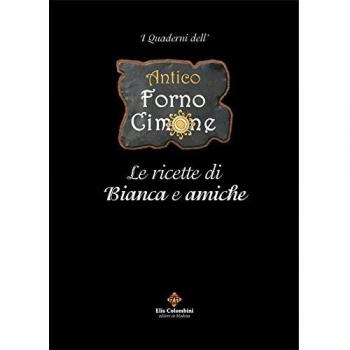 Antico forno Cimone. Le ricette di Bianca e amiche