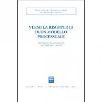 Verso la riscoperta di un modello processuale. Atti del Convegno in memoria di Antonino Galati (Caserta, 12-14 ottobre 2001)