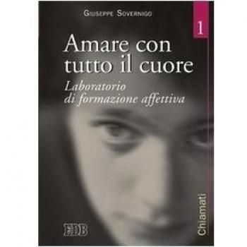 Amare con tutto il cuore. Laboratorio di formazione affettiva (Vol. 1)